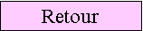 Zone de Texte: Retour