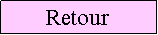 Zone de Texte: Retour